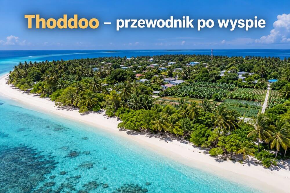Thoddoo – przewodnik po lokalnej wyspie na Malediwach